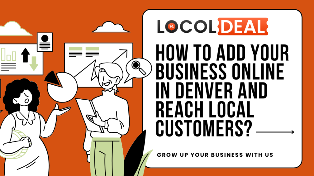 Businesses Add How to Add Your Business Online in Denver and Reach Local Customers?