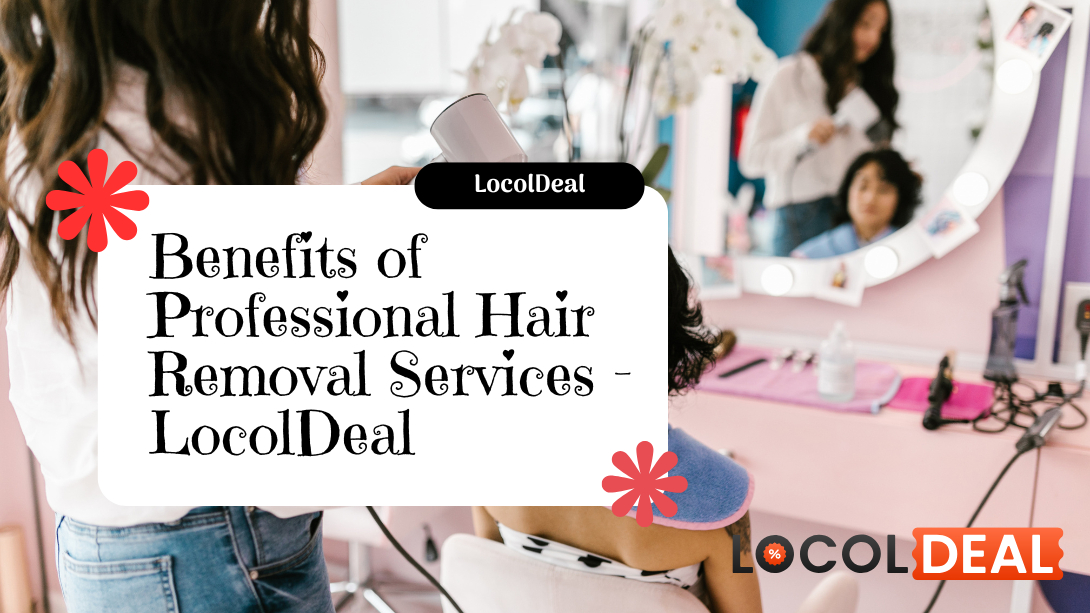 Benefits of Professional Hair Removal Services - LocolDeal