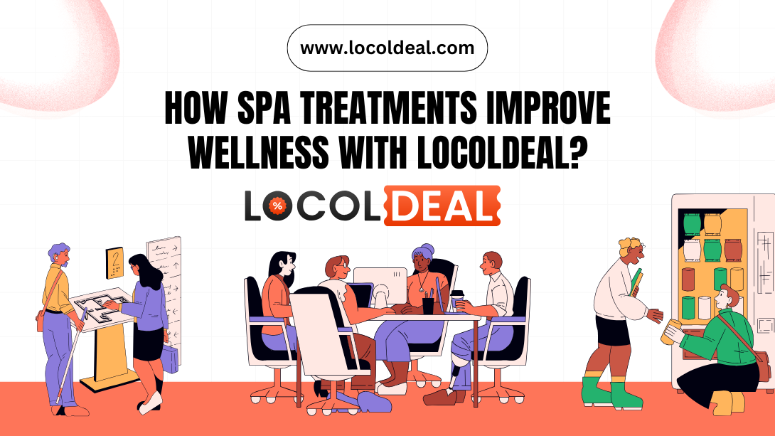 How Spa Treatments Improve Wellness with LocolDeal?