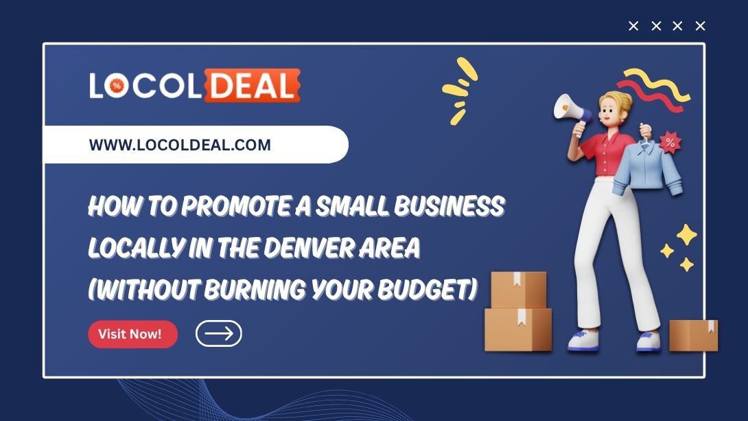 How to Promote a Small Business Locally in the Denver Area (Without Burning Your Budget)